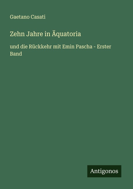 Zehn Jahre in Äquatoria - Gaetano Casati