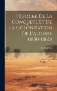 Cover-Bild zum Titel 'Histoire De La Conquête Et De La Colonisation De L'algérie (1830-1860)' von 'Achille Fillias'
