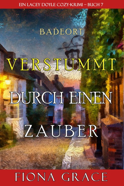 Verstummt durch einen Zauber (Ein Cozy-Krimi mit Lacey Doyle - Buch 7) - Fiona Grace