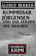 Cover-Bild zum Titel 'Kommissar Jörgensen und das Zeichen des Drachen: Hamburg Krimi' von 'Alfred Bekker'