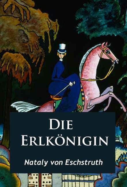 Die Erlkönigin - historischer Roman - Nataly Von Eschstruth