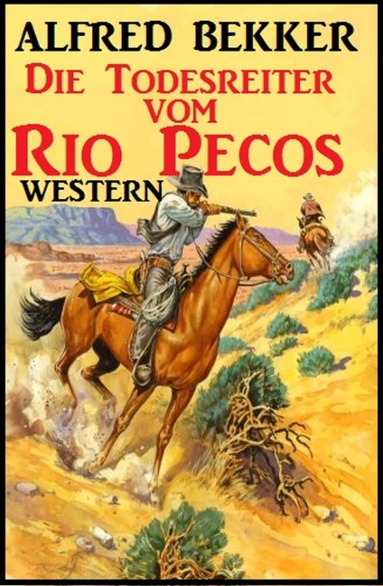 Alfred Bekker Western - Die Todesreiter vom Rio Pecos - Alfred Bekker