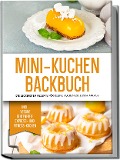 Cover-Bild zum Titel 'Mini-Kuchen Backbuch: Die leckersten Rezepte für kleine Kuchen zu jedem Anlass - inkl. vegane, glutenfreie, express und Fitness-Kuchen' von 'Mariam Lohmann'