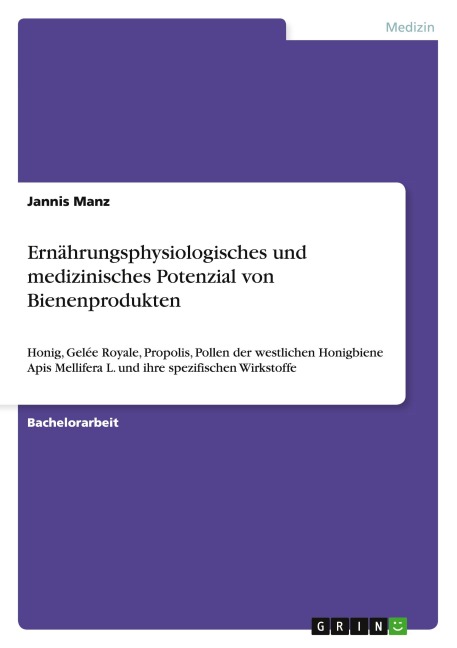 Ernährungsphysiologisches und medizinisches Potenzial von Bienenprodukten - Jannis Manz