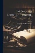 Mémoires D'outre-tombre, 1... - François-René Chateaubriand