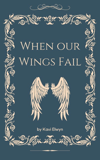 When Our Wings Fail - Kavi Elwyn