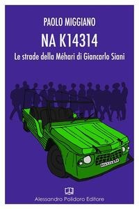 NA K14314. Le strade della Méhari di Giancarlo Siani - Paolo Miggiano