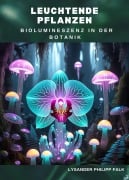 Cover-Bild zum Titel 'Leuchtende Pflanzen: Biolumineszenz in der Botanik' von 'Lysander Philipp Falk'