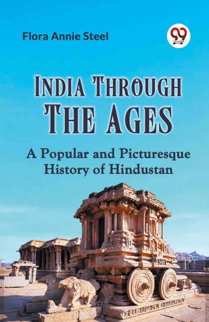 India Through The Ages A Popular And Picturesque History Of Hindustan - Annie Steel Flora