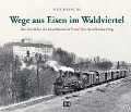 Wege aus Eisen im Waldviertel - Peter Wegenstein