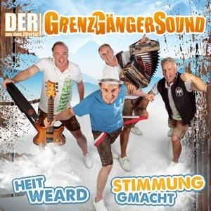 Heit weard Stimmung gmacht - der Grenzgängersound aus dem Zillertal