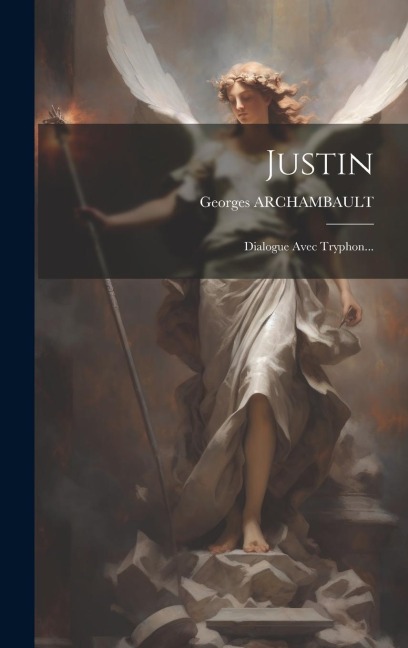 Justin: Dialogue Avec Tryphon... - Georges Archambault