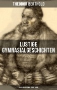 Cover-Bild zum Titel 'Lustige Gymnasialgeschichten von Theodor Berthold (19 Geschichten in einem Band)' von 'Theodor Berthold'