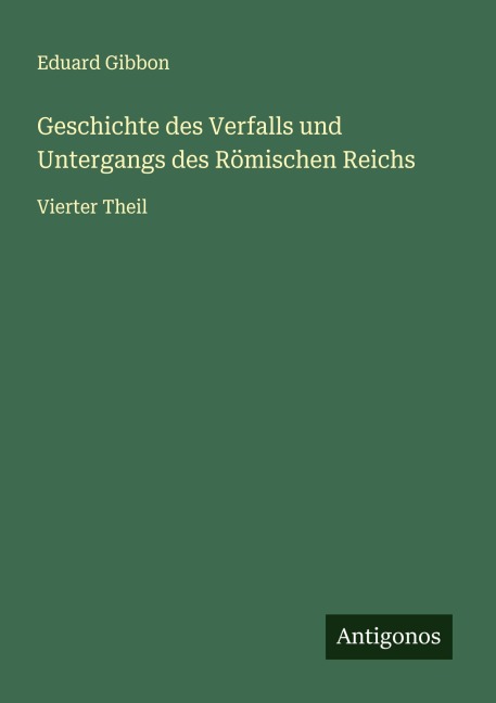 Geschichte des Verfalls und Untergangs des Römischen Reichs - Eduard Gibbon