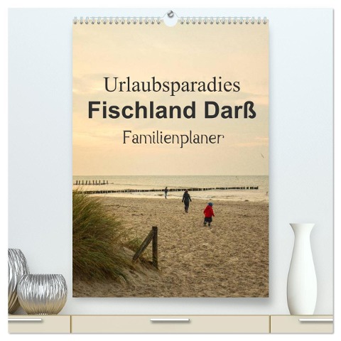 Urlaubsparadies Fischland Darß - Familienplaner (hochwertiger Premium Wandkalender 2024 DIN A2 hoch), Kunstdruck in Hochglanz - Andrea Potratz