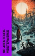 Cover-Bild zum Titel '100 Abenteuer-Meisterwerke' von 'Jack London, Daniel Defoe, Robert Louis Stevenson, Walter Scott, Max Brand'