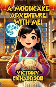 Cover-Bild zum Titel 'A Mooncake Adventure with Mei' von 'Victony Richardson'