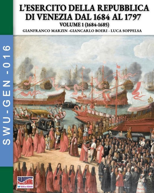 L'esercito della Repubblica di Venezia dal 1684 al 1796 - Vol. 1 - Gianfranco Marzin, Giancarlo Boeri, Luca Soppelsa