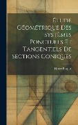Cover-Bild zum Titel 'Étude Géométrique Des Systèmes Ponctuels Et Tangentiels De Sections Coniques' von 'Henry Picquet'