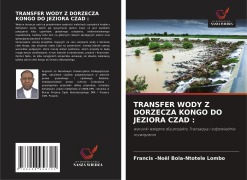 Cover-Bild zum Titel 'TRANSFER WODY Z DORZECZA KONGO DO JEZIORA CZAD :' von 'Francis -Noël Bola-Ntotele Lombo'