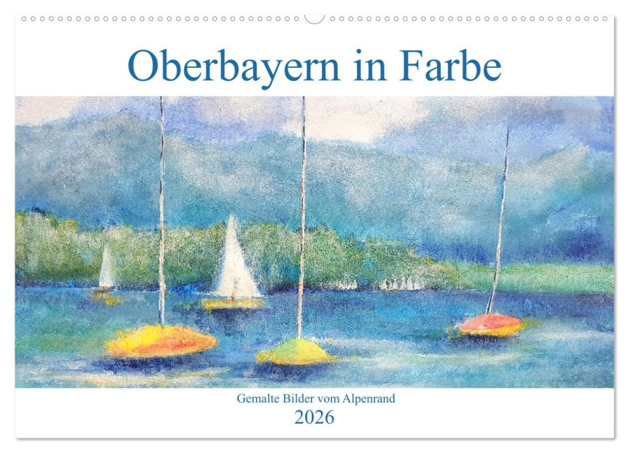 Oberbayern in Farbe - Gemalte Bilder vom Alpenrand (Wandkalender 2026 DIN A2 quer), CALVENDO Monatskalender - Michaela Schimmack