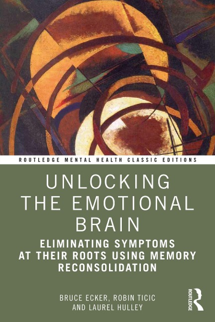 Unlocking the Emotional Brain - Bruce Ecker, Laurel Hulley, Robin Ticic