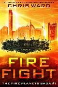 Fire Fight (The Fire Planets Saga, #1) - Chris Ward