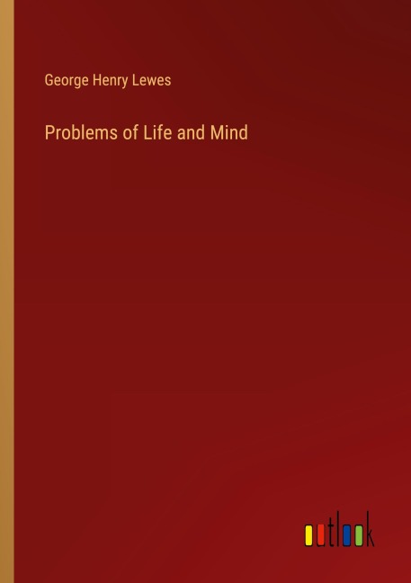 Problems of Life and Mind - George Henry Lewes