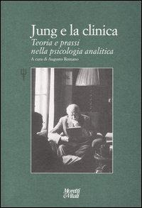Jung e la clinica. Teoria e prassi nella psicologia analitica - 