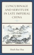 Cover-Bild zum Titel 'Concubinage and Servitude in Late Imperial China' von 'Hsieh Bao Hua'