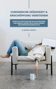 Cover-Bild zum Titel 'Chronische Müdigkeit und Erschöpfung verstehen: Effektive Strategien bei Schlafstörungen und Energie tanken trotz anhaltendem Erschöpfungssyndrom (CFS)' von 'Clarissa Lorenz'