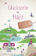 Cover-Bild zum Titel 'Glücksorte im Harz' von 'André Niedostadek'