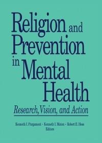 Religion and Prevention in Mental Health - Robert E Hess, Kenneth I Maton, Kenneth Pargament