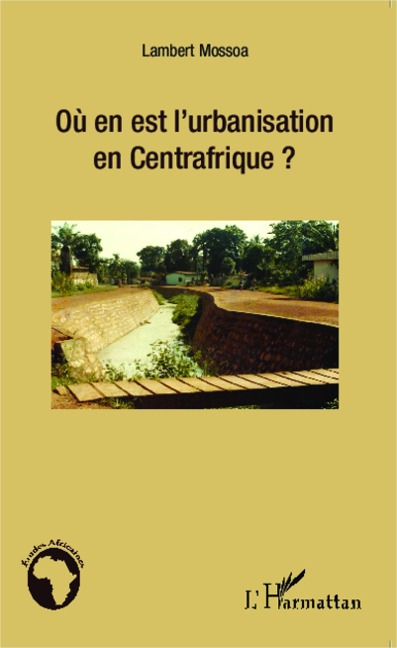 Où en est l'urbanisation en Centrafrique ? - Lambert Mossoa