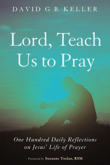 Lord, Teach Us to Pray - David G. R. Keller
