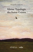 Cover-Bild zum Titel 'Kleine Typologie des freien Geistes' von 'Alexander Schwarz'