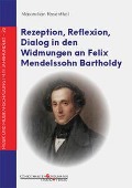 Cover-Bild zum Titel 'Rezeption, Reflexion, Dialog in den Widmungen an Felix Mendelssohn Bartholdy' von 'Maximilian Rosenthal'