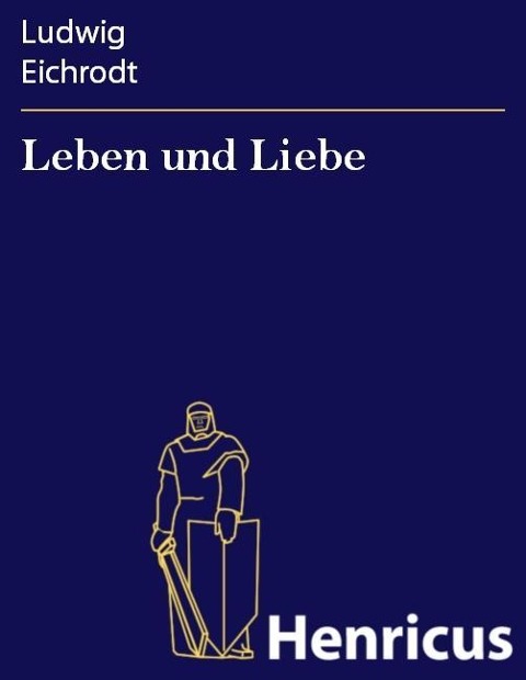 Leben und Liebe - Ludwig Eichrodt