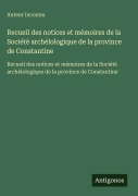 Cover-Bild zum Titel 'Recueil des notices et mémoires de la Société archélologique de la province de Constantine' von 'Auteur Inconnu'