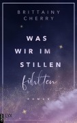 Cover-Bild zum Titel 'Was wir im Stillen fühlten' von 'Brittainy Cherry'