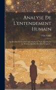 Cover-Bild zum Titel 'Analyse De L'entendement Humain: Quelles Sont Ses Facultés? Quel En Est Le Nom, Quel En Est Le Nombre, Quel En Doit Être L'emploi?...' von 'Félix Voisin'