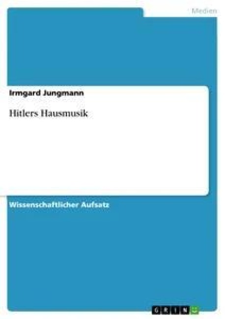 Hitlers Hausmusik - Irmgard Jungmann
