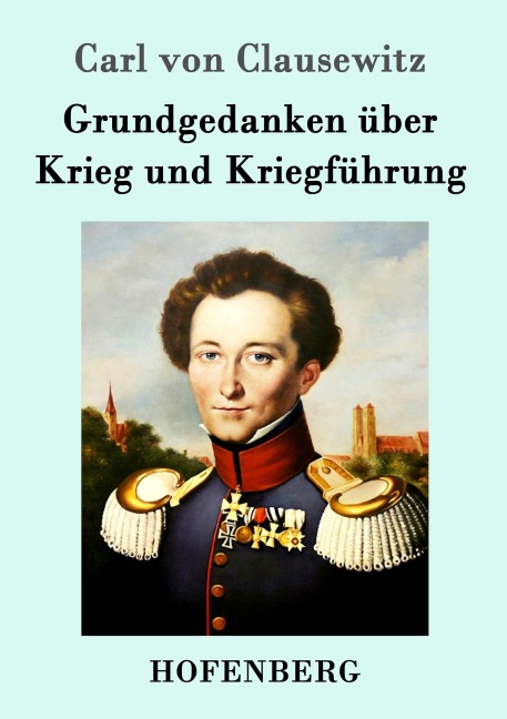 Grundgedanken über Krieg und Kriegführung - Carl Von Clausewitz