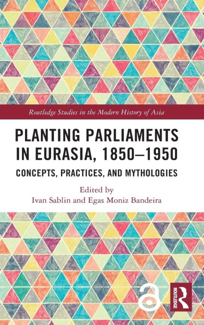 Planting Parliaments in Eurasia, 1850-1950 - 