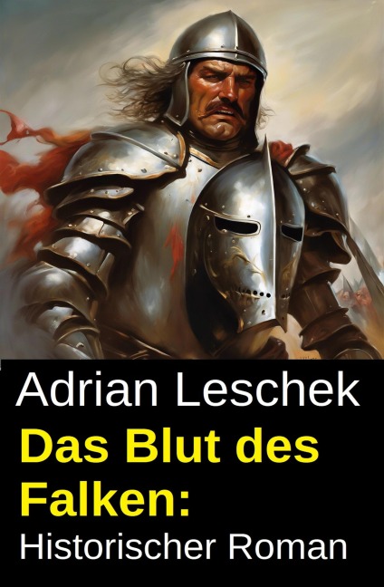 Das Blut des Falken: Historischer Roman - Adrian Leschek
