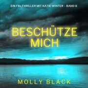 Cover-Bild zum Titel 'Beschütze mich (Ein FBI-Thriller mit Katie Winter ¿ Band 8)' von 'Molly Black'