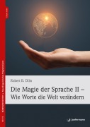 Cover-Bild zum Titel 'Die Magie der Sprache II - Wie Worte die Welt verändern' von 'Robert B. Dilts'