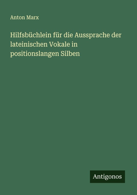 Hilfsbüchlein für die Aussprache der lateinischen Vokale in positionslangen Silben - Anton Marx