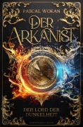 Cover-Bild zum Titel 'Der Arkanist (Band 3): Der Lord der Dunkelheit' von 'Pascal Wokan'