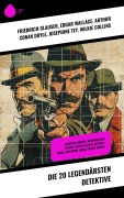 Cover-Bild zum Titel 'Die 20 legendärsten Detektive' von 'Friedrich Glauser, Eufemia Von Adlersfeld-Ballestrem, Paul Rosenhayn, Edmund Edel, Balduin Groller'
